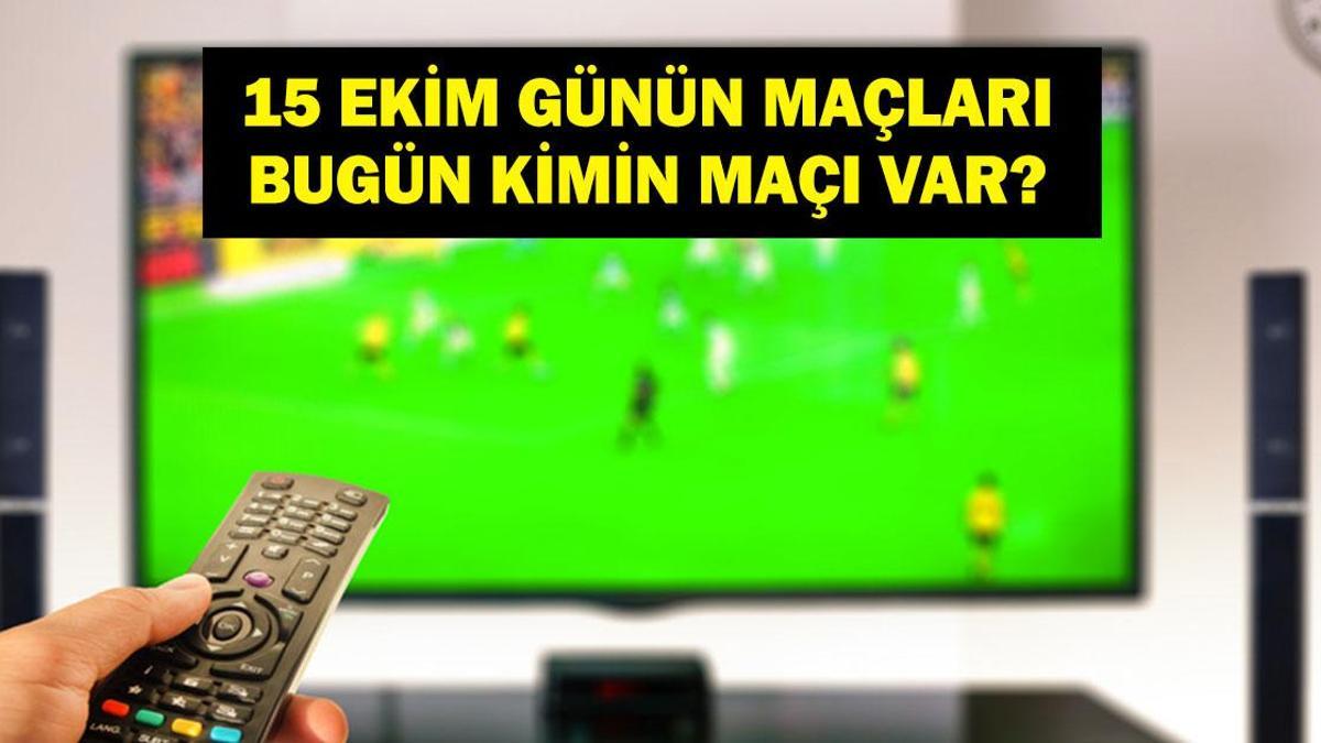 Bugün Hangi Maçlar Var? Bugün Kimin Maçı Var? İşte 15 Ekim Günün Maçları…