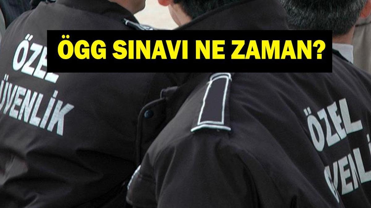 117. dönem ÖGG sınavı ne zaman? 117. dönem 93. Temel Yenileme Özel Güvenlik sınav takvimi