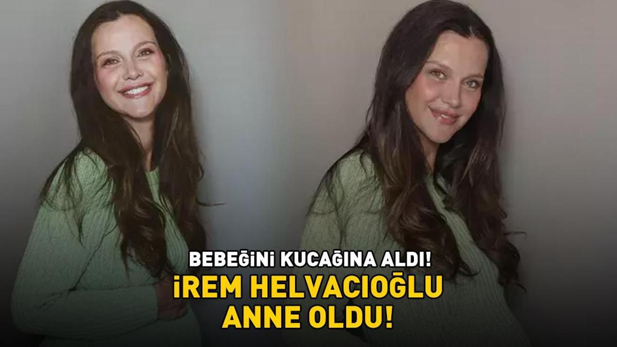 İrem Helvacıoğlu anne oldu! Bebeğini kucağına aldı