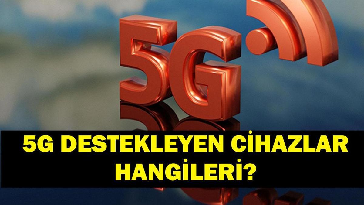 5G UYUMLU TELEFONLAR HANGİLERİ? 5G ücretli mi olacak? İşte 5G ile uyumlu telefonlar sıralı listesi