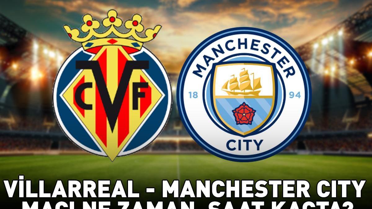 VİLLARREAL – MANCHESTER CITY MAÇI CANLI YAYIN SAATİ! Şampiyonlar Ligi 3. hafta mücadelesi Villarreal – Manchester City maçı ne zaman, saat kaçta, hangi kanalda?