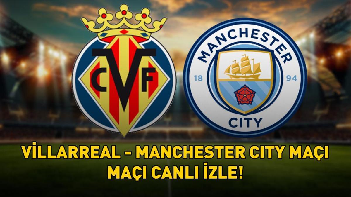 VİLLARREAL – MANCHESTER CITY MAÇI TRT TABİİ SPOR 2 CANLI İZLE | UEFA Şampiyonlar Ligi TRT Tabii Spor 2 Villarreal – Manchester City maçı canlı izleme ekranı