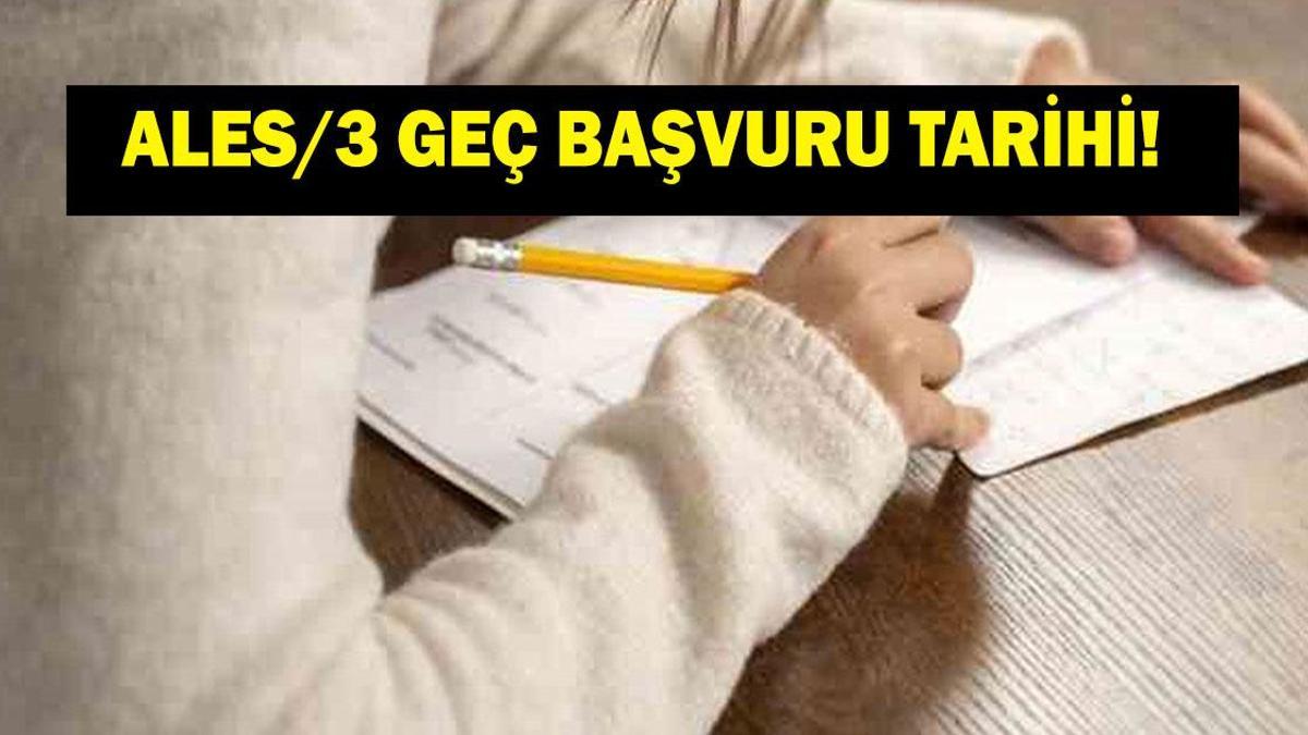 ALES 3 geç başvuru tarihi ne zaman bitiyor? ALES 3…