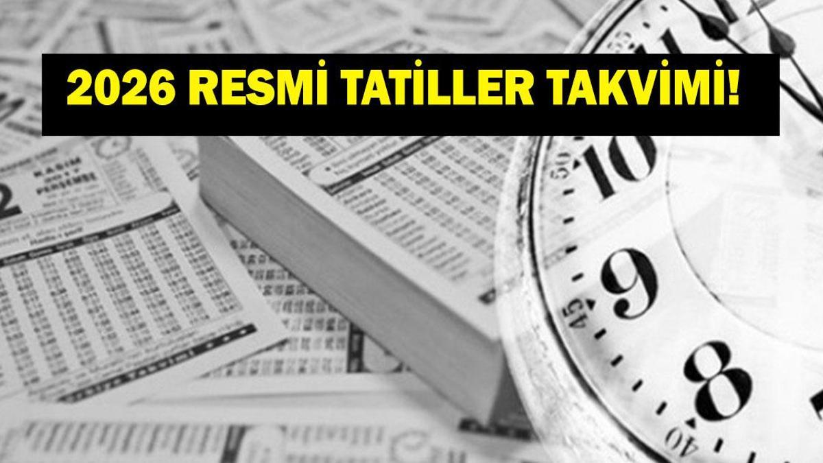 2026 RESMİ TATİLLER TAKVİMİ! 2026'da hangi günler resmi tatil? Sıra sıra resmi tatil günleri
