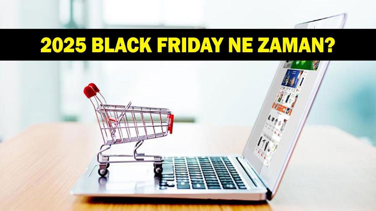 BLACK FRİDAY NE ZAMAN 2025? Black Friday indirimleri ne zaman başlayacak?