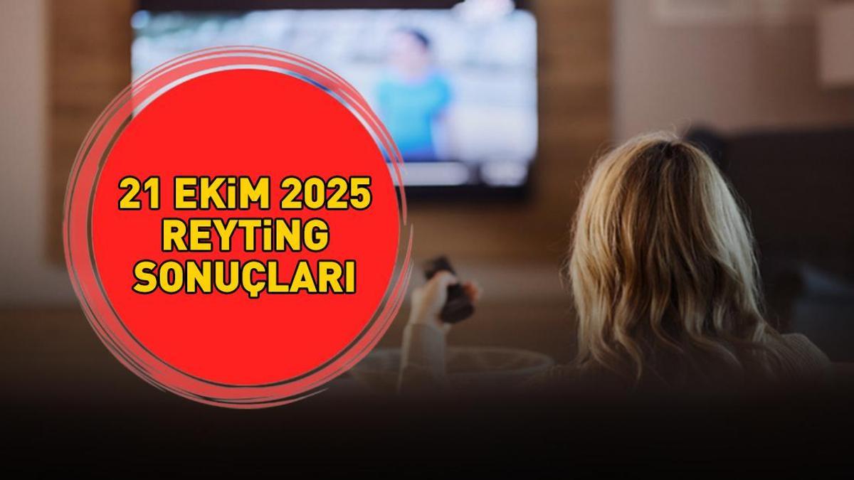 REYTİNG SONUÇLARI 21 EKİM 2025 | Reyting sonuçları açıklandı mı, kim birinci oldu? Eşref Rüya, Kral Kaybederse, Bahar, MasterChef...