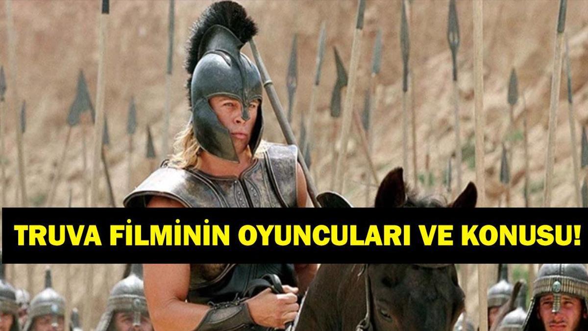 Truva filminin konusu nedir, oyuncuları kimler? Tr…