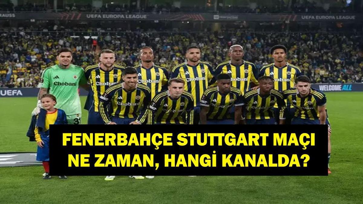 FENERBAHÇE STUTTGART MAÇI HANGİ KANALDA?  UEFA Avrupa Ligi Fenerbahçe Stuttgart Maçı Saat Kaçta, Ne Zaman?