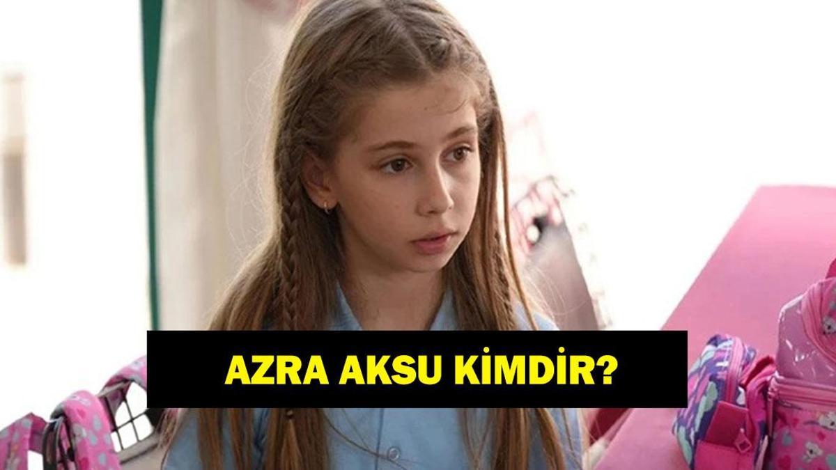 Ben Onun Annesiyim'in Zeynep'i Azra Aksu kimdir? Azra Aksu kaç yaşında ve nereli?