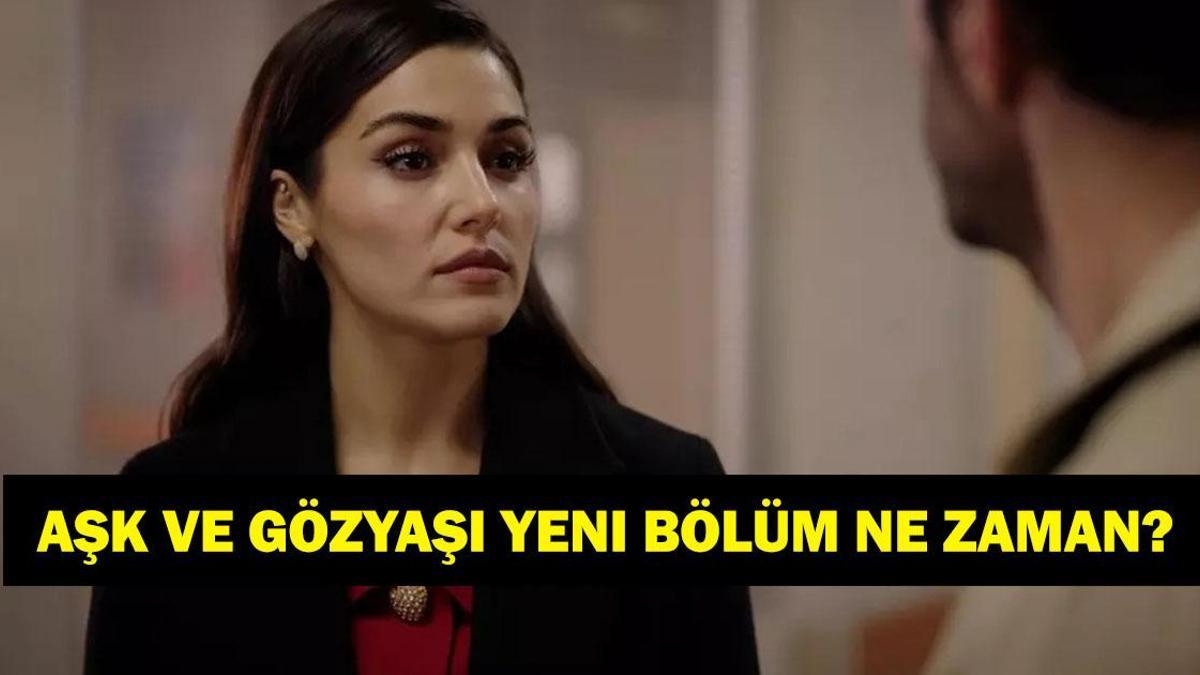 Aşk ve Gözyaşı yeni bölüm ne zaman? 24 Ekim Cuma Aşk ve Gözyaşı dizisi neden yok? Yeni bölüm tarihi açıklandı