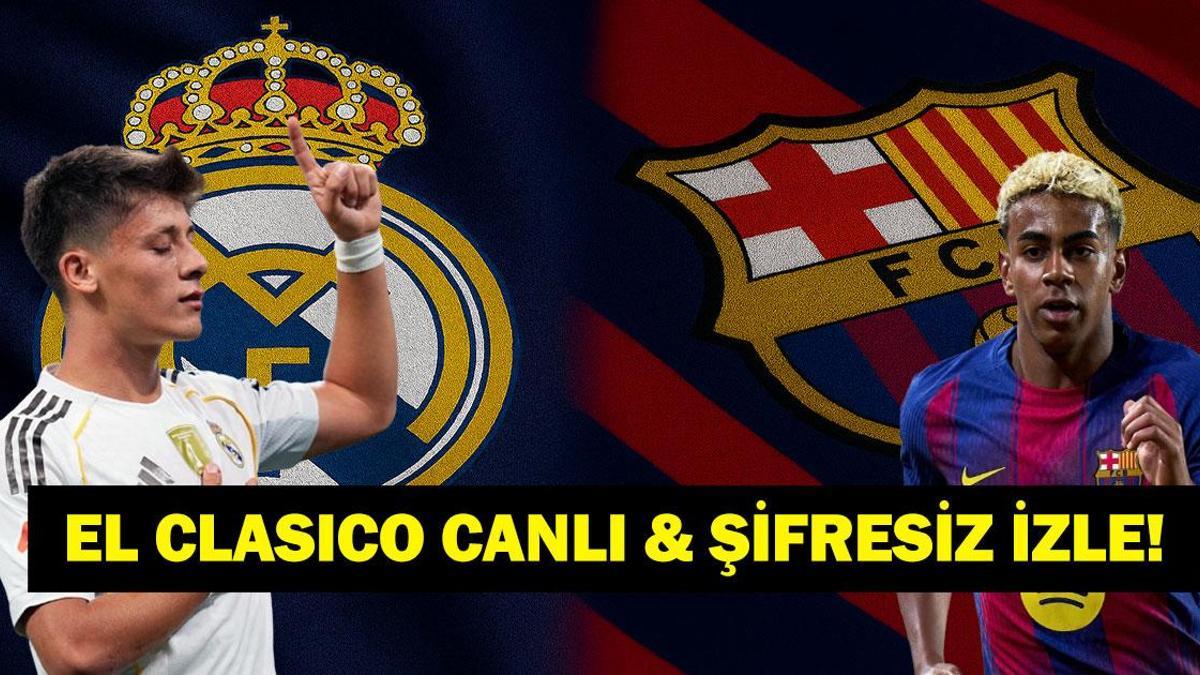 EL CLASİCO REAL MADRİD BARCELONA CANLI İZLE: El Clasico Ne Zaman? Real Madrid Barcelona Maçı Hangi Kanalda, Saat Kaçta? Arda Güler mi Lamine Yamal mı?
