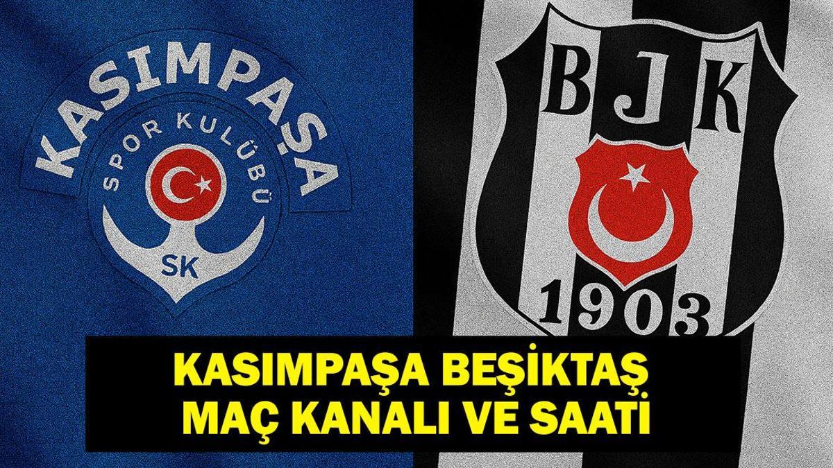 KASIMPAŞA BEŞİKTAŞ MAÇI HANGİ KANALDA? Süper Lig Kasımpaşa Beşiktaş Maçı Saat Kaçta? BJK Kasımpaşa İlk 11'ler...