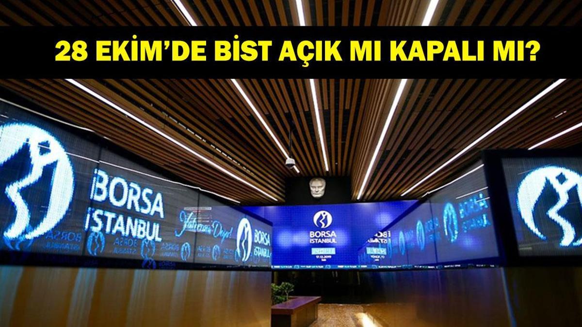 28 EKİM BORSA İSTANBUL AÇIK MI KAPALI MI? 28 - 29 Ekim Borsa İstanbul çalışma saatleri