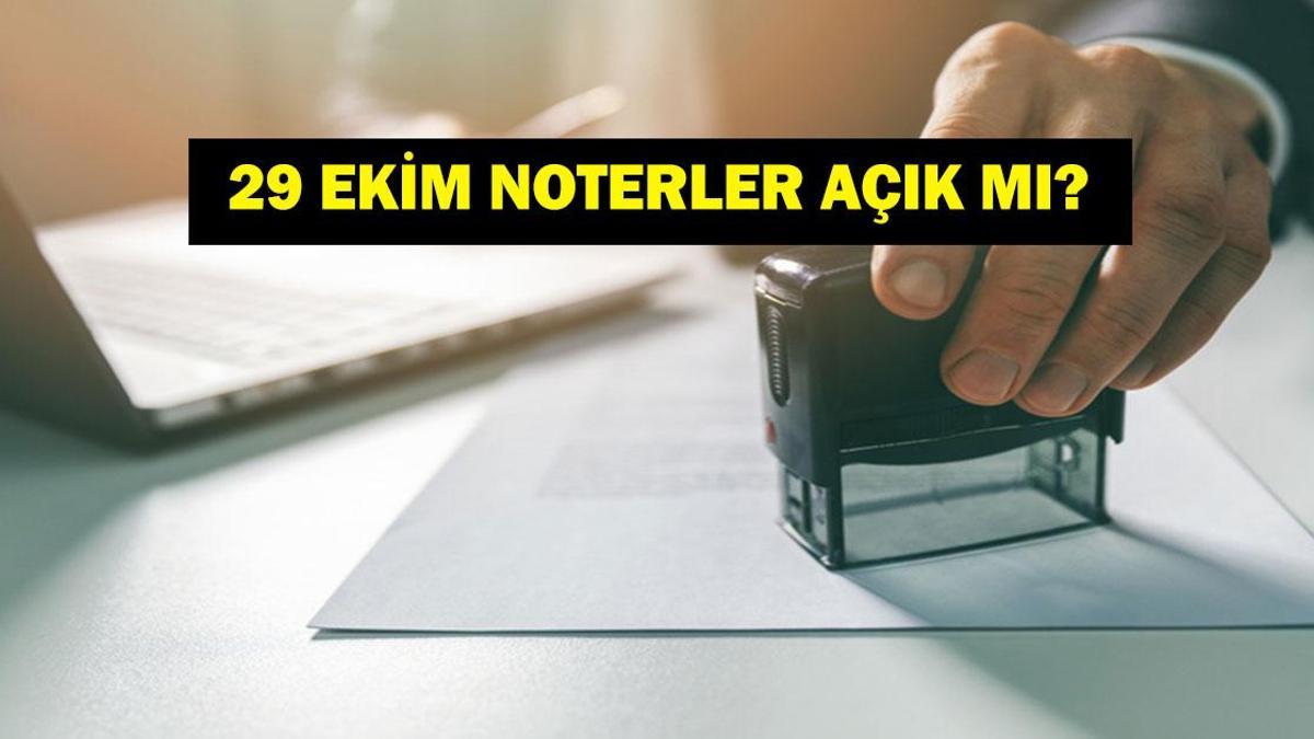 29 EKİM NOTERLER ÇALIŞIYOR MU? 29 Ekim Cumhuriyet Bayramı noterler açık mı kapalı mı? Noter çalışma saatleri...