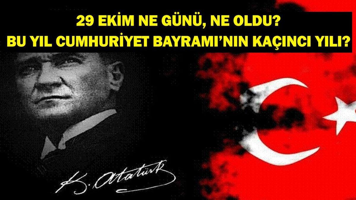 29 EKİM NE GÜNÜ? 29 Ekim'de Ne Oldu? 29 Ekim Cumhuriyet Bayramı Kaçıncı Yılı?