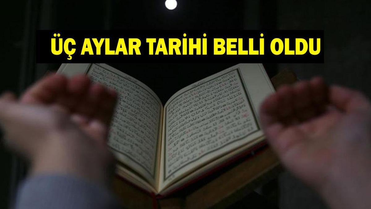 ÜÇ AYLAR TAKVİMİ 2025 - 2026! Üç Aylar ne zaman başlayacak?