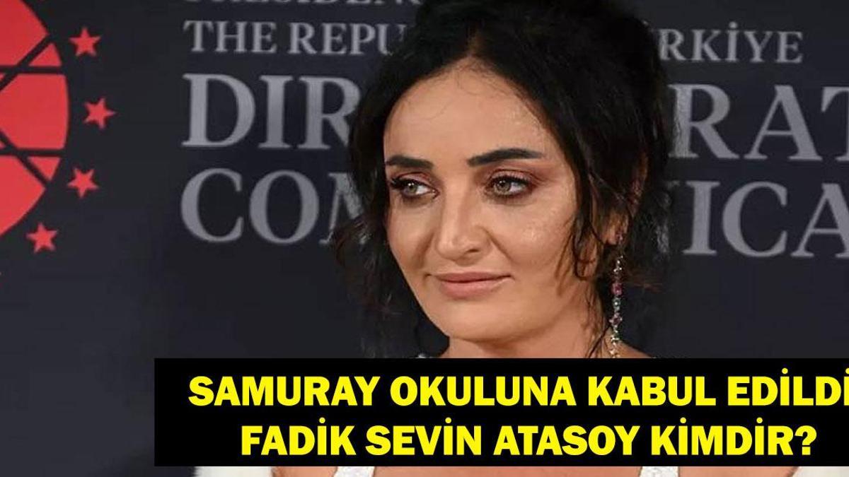 Samuray Okuluna Kabul Edilen Fadik Sevin Atasoy Kimdir? Fadik Sevin Atasoy Kaç Yaşında, Nereli? Anne ve Babası Kim?