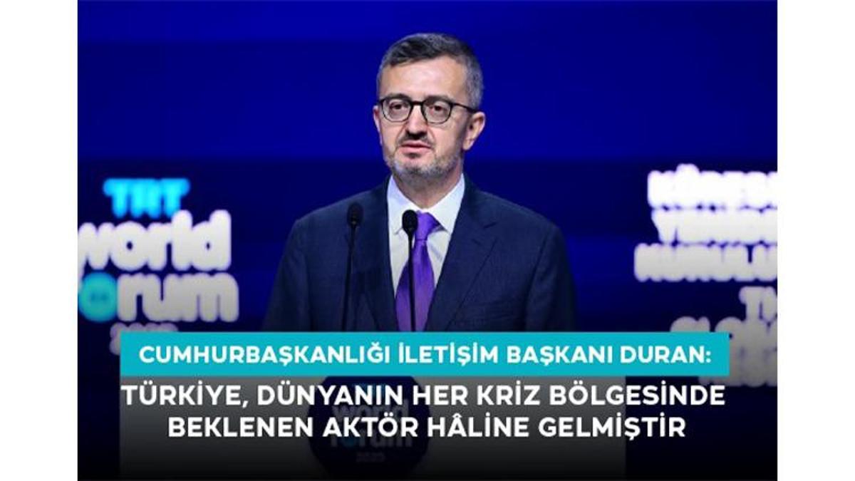 Cumhurbaşkanlığı İletişim Başkanı Duran: Türkiye, Dünyanın Her Kriz Bölgesinde Beklenen Aktör Hâline Gelmiştir