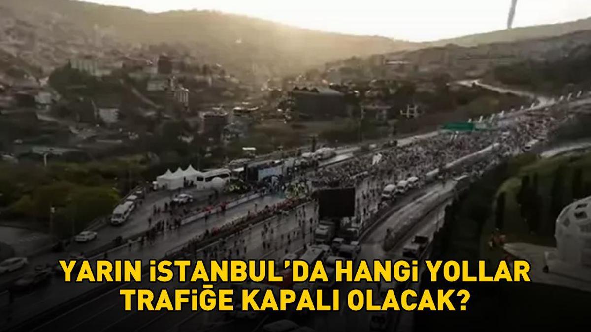 İSTANBUL MARATONU NEDENİYLE TRAFİĞE KAPATILACAK YOLLAR! İstanbul'da yarın hangi yollar trafiğe kapatılacak? İstanbul Valiliği açıkladı!