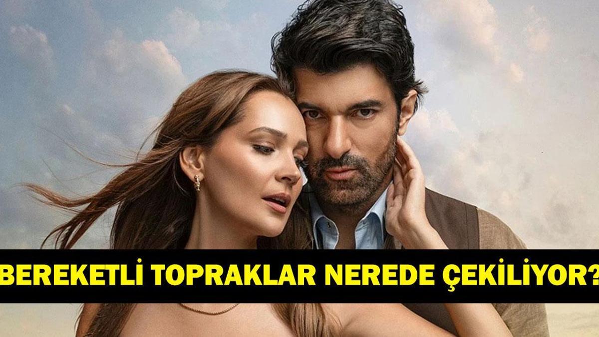 Bereketli Topraklar nerede çekiliyor? Bereketli Topraklar'ın çekim yerleri