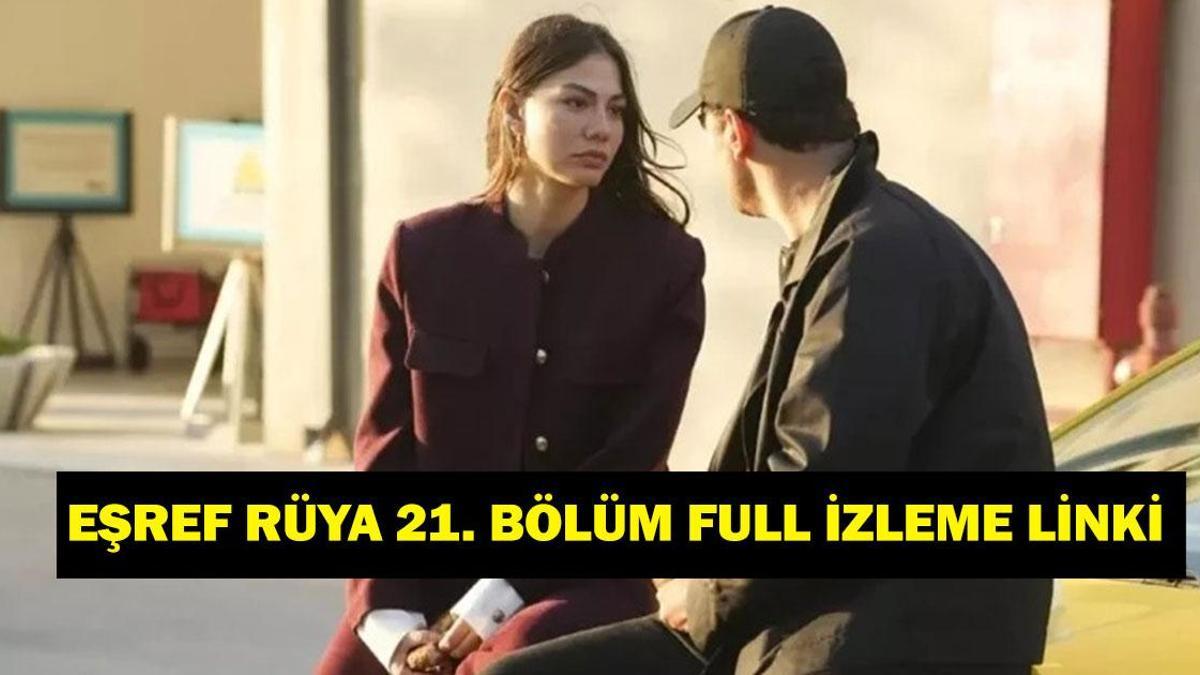 EŞREF RÜYA 21. BÖLÜM FULL İZLEME LİNKİ! Kanal D Eşref Rüya nasıl izlenir? Eşref Rüya tek parça izleme linki