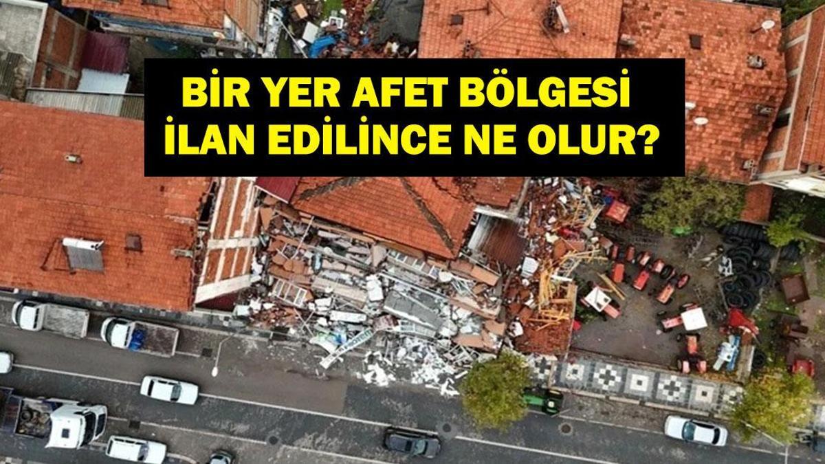 AFET BÖLGESİ İLAN EDİLİNCE NE OLUYOR? Genel Hayata Etkili Afet Bölgesi nedir? Afet Bölgesi İlanı Ne Demek Oluyor?