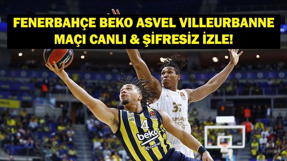 Fenerbahçe Beko Asvel Villeurbanne Euroleague Canlı İzle! THY Euroleague Fenerbahçe Beko vs Asvel Villeurbanne Basketbol Maçı Saat Kaçta, Hangi Kanalda? İşte Canlı Yayın Bilgileri...