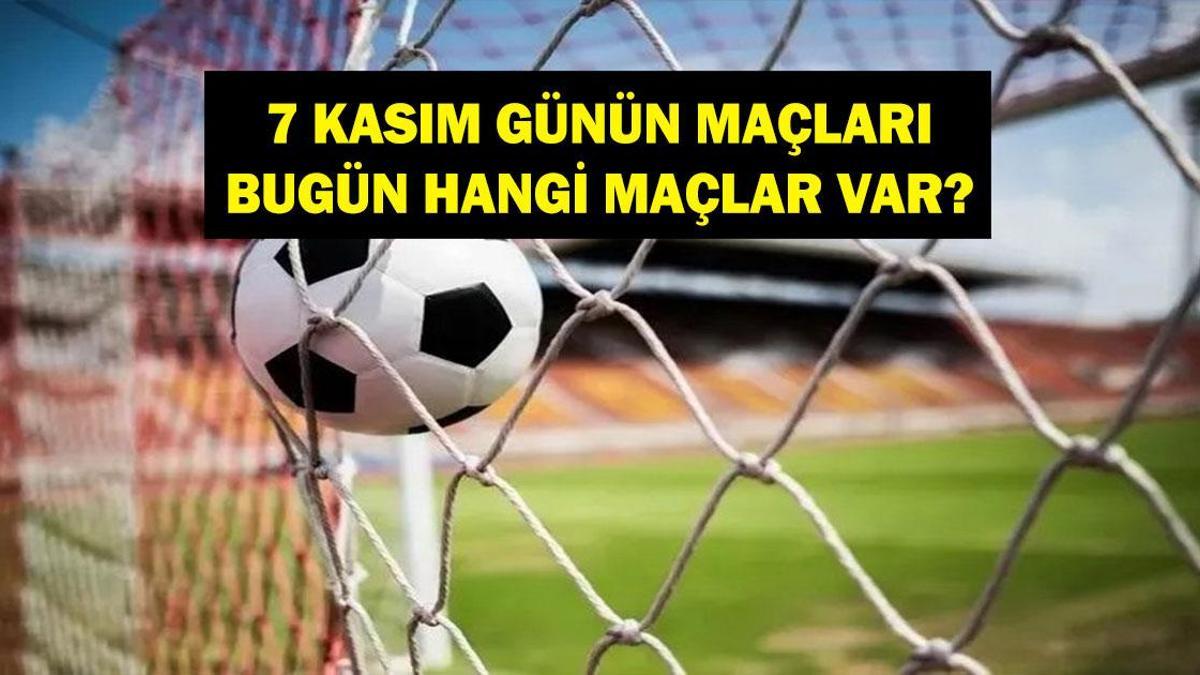 7 KASIM GÜNÜN MAÇLARI: Bugün Hangi Maçlar Var? Gençlerbirliği