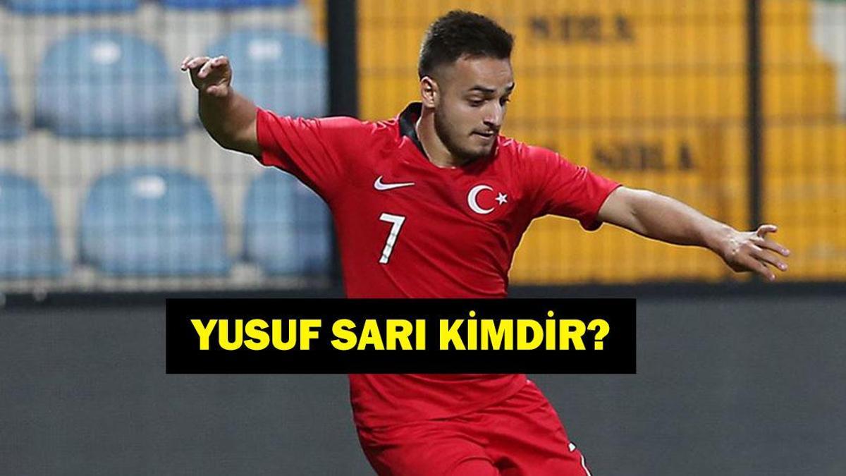 YUSUF SARI KİMDİR? Yusuf Sarı Hangi Takımda Oynuyor, Kaç Yaşında, Nereli, Hangi Mevkide Oynuyor? 2 Yıl Aradan Sonra A Milli Takım Aday Kadroda!