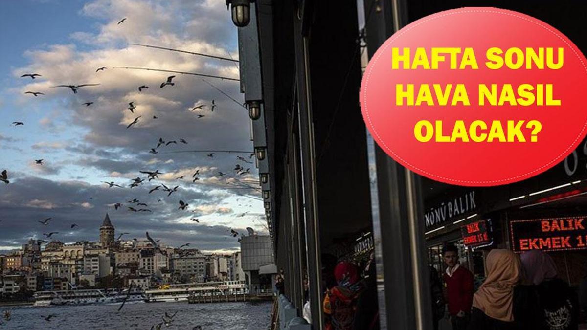 İL İL HAFTA SONU HAVA DURUMU| İstanbul'da bu hafta sonu yağmur yağacak mı? Yağış tarihi belli oldu!