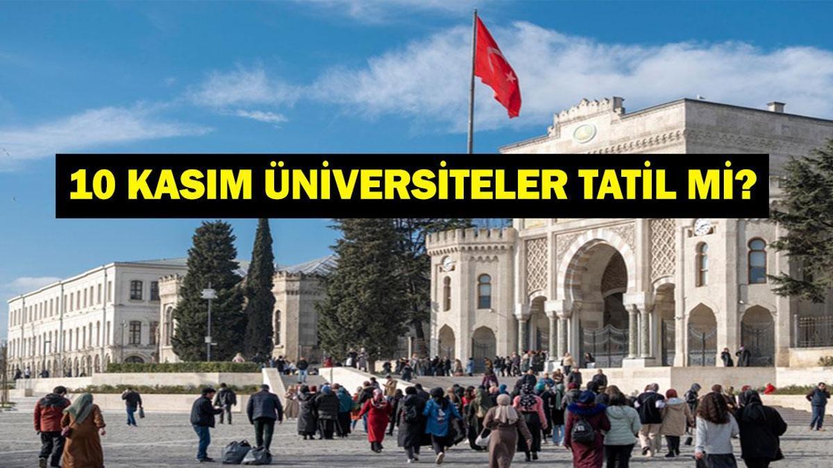 10 KASIM ÜNİVERSİTELER TATİL Mİ? 10 Kasım Resmi Tatil Mi? Üniversiteler Açık Mı?