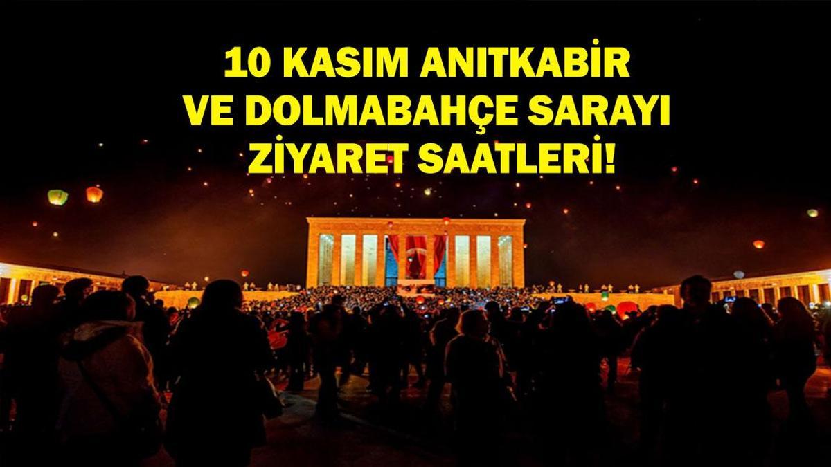 10 Kasım Anıtkabir Kaça Kadar Açık? 10 Kasım Dolmabahçe Sarayı Kaça Kadar Açık? Anıtkabir ve Dolmabahçe Sarayı 10 Kasım Ziyaret Saatleri!
