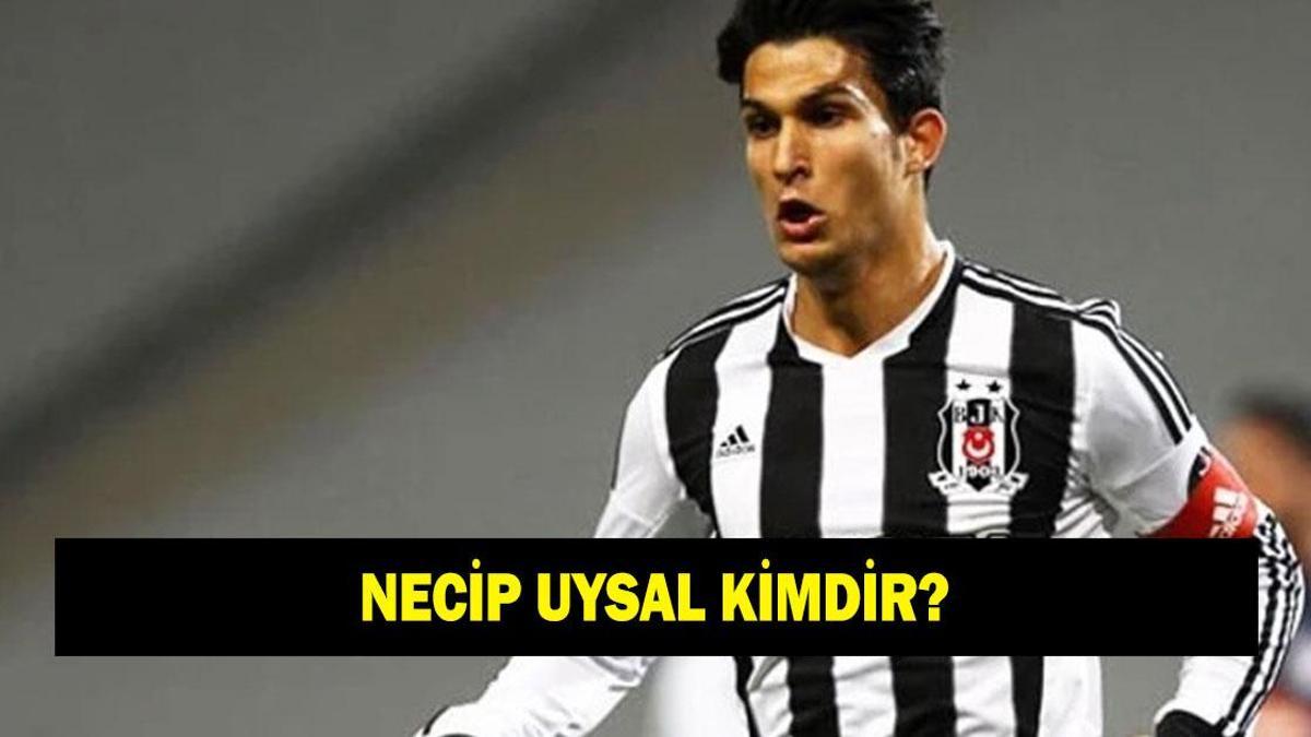 Necip Uysal kimdir? Beşiktaş oyuncusu Necip Uysal kaç yaşında ve nereli?