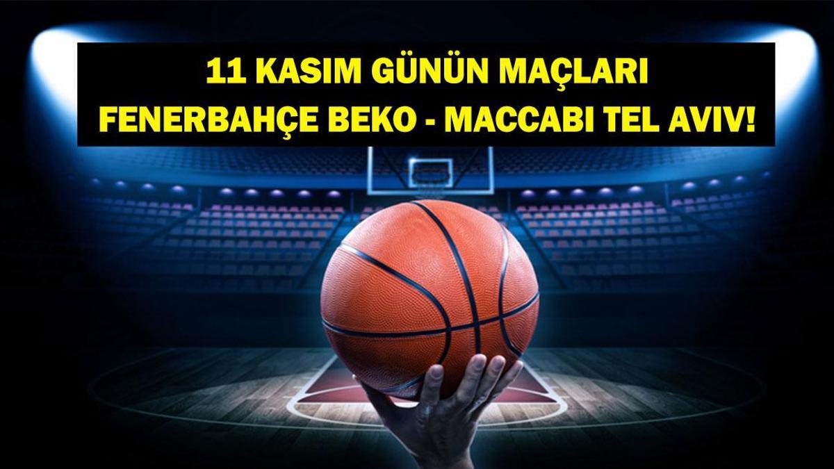 11 KASIM GÜNÜN MAÇLARI: Bugün Hangi Maçlar Var? Fenerbahçe Beko-M.Tel Aviv EuroLeague Maçı Saat Kaçta, Hangi Kanalda? İşte 11 Kasım Günün Maçları...