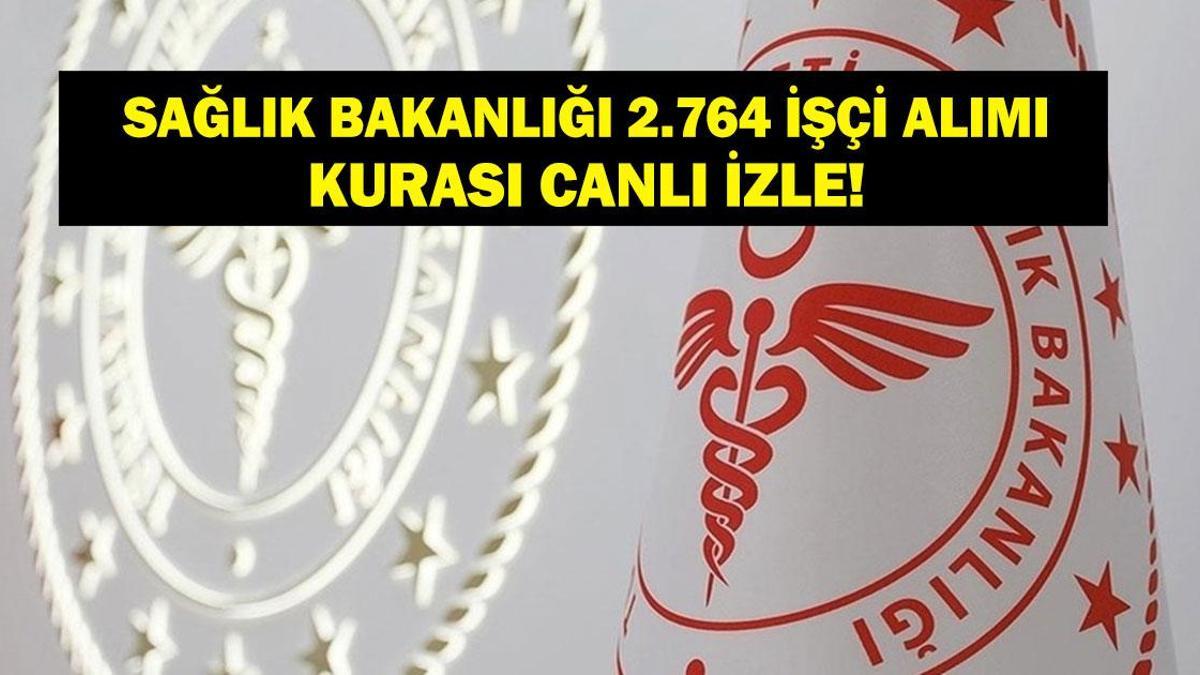 SAĞLIK BAKANLIĞI KURA ÇEKİMİ CANLI YAYIN: Sağlık Bakanlığı 2.764 İşçi Alımı Kurası Canlı İzle! Başvurular Ne Zaman Başlayacak?