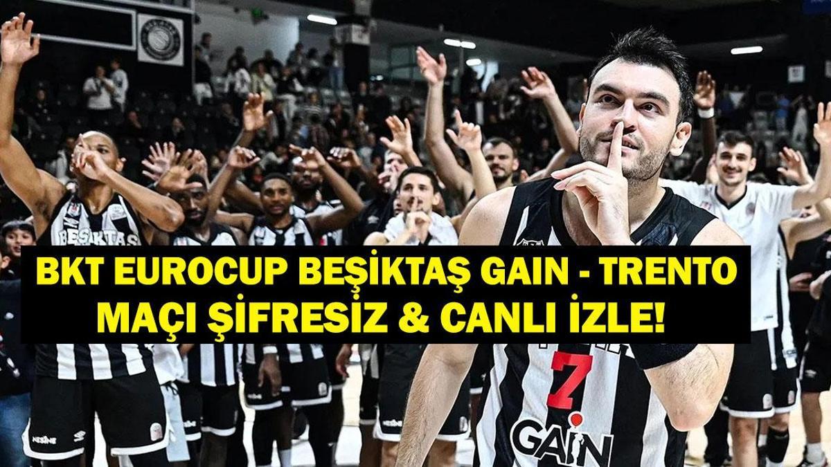 BEŞİKTAŞ GAİN TRENTO MAÇI CANLI İZLE! BKT Eurocup Beşiktaş Trento Basketbol Maçı Saat Kaçta, Hangi Kanalda? İşte Canlı İzleme Ekranı!