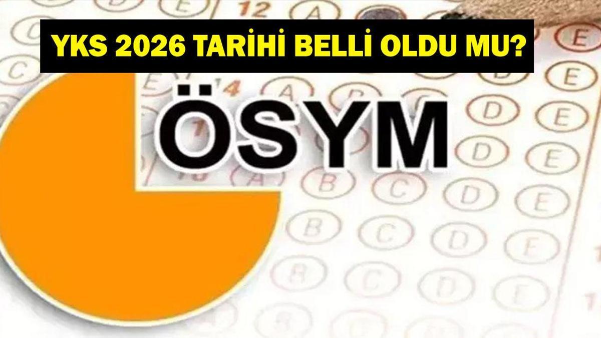 YKS 2026 NE ZAMAN? ÖSYM YKS 2026 tarihini açıkladı mı? ÖSYM 2026 sınav takvimi belli oldu mu?