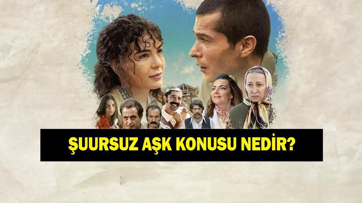 Şuursuz Aşk filminin konusu nedir? Şuursuz Aşk filminin oyuncuları kimler?