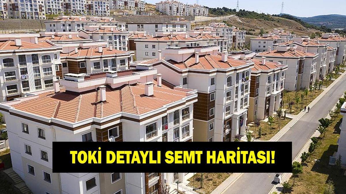 TOKİ DETAYLI SEMT HARİTASI! Hangi ilçeye kaç konut yapılacak? TOKİ hangi illere ve ilçelere ev yapacak?