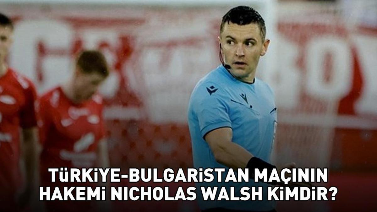 Türkiye - Bulgaristan maçının hakemi Nicholas Walsh kimdir? Türkiye - Bulgaristan maçının hakemi Nicholas Walsh nereli ve kaç yaşında?