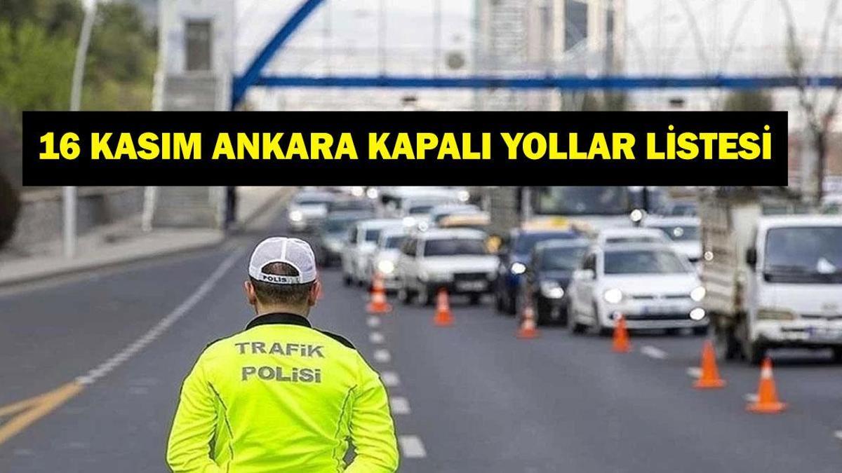 16 KASIM ANKARA KAPALI YOLLAR: Ankara'da Yollar Ne Zaman Açılacak, Neden Kapalı? İşte 16 Kasım Pazar Ankara Kapalı Yollar Listesi ve Alternatif Güzergahlar...