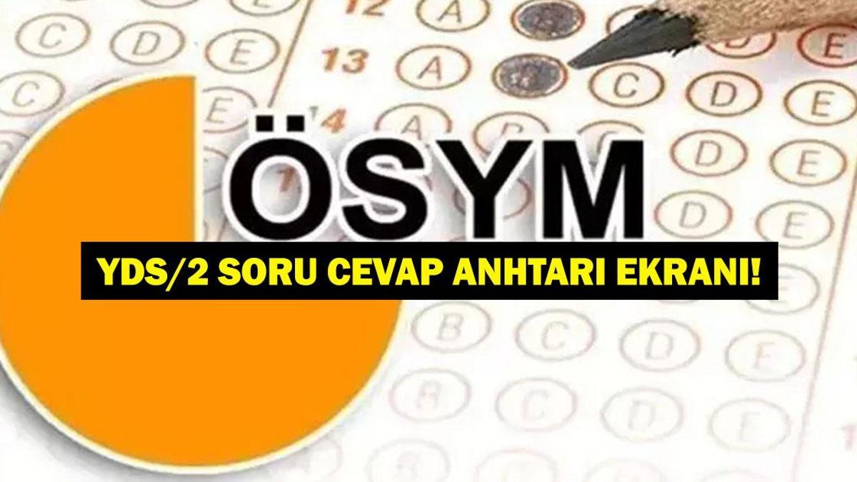 YDS/2 SORU CEVAP ANAHTARI: ÖSYM YDS Soru Cevap Anahtarı Yayımlandı! İşte osym.gov.tr YDS Cevap Anahtarı...