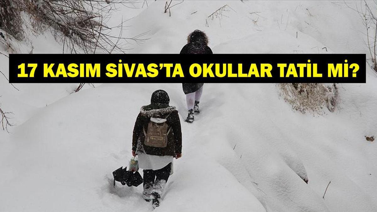 SİVAS'TA OKULLAR TATİL Mİ? 17 Kasım Pazartesi Sivas'ta Okul Tatil Mi? Sivas Valiliği Okul Tatil Açıklaması Geldi Mi?