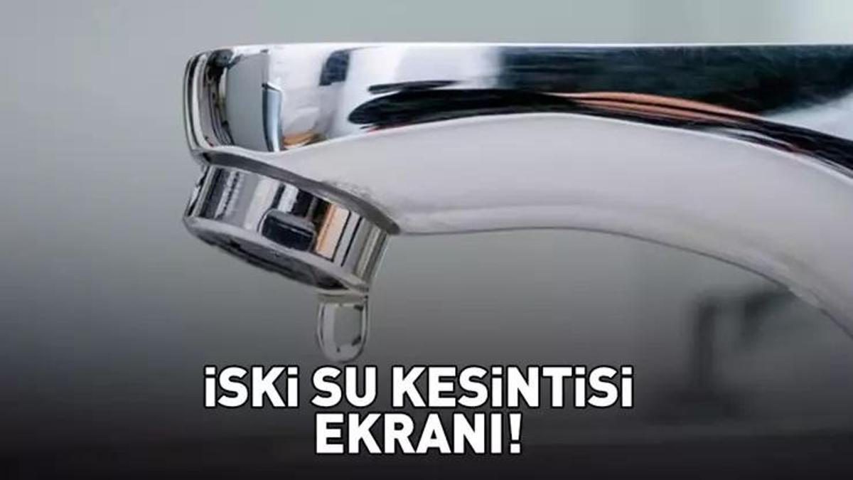 İSTANBUL'DA SU KESİNTİSİ OLAN İLÇELER 18 KASIM 2025 | İSKİ su kesintisi sorgulama ekranı! İstanbul'da sular ne zaman, saat kaçta?