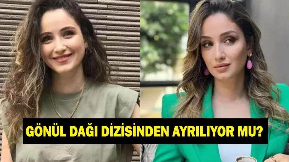 GÖNÜL DAĞI'NIN LEYLA'SI DİZİDEN AYRILIYOR MU? Gökçe Akyıldız Gönül Dağı dizisinden ne zaman ayrılacak? Ayrılık nedeni belli oldu!