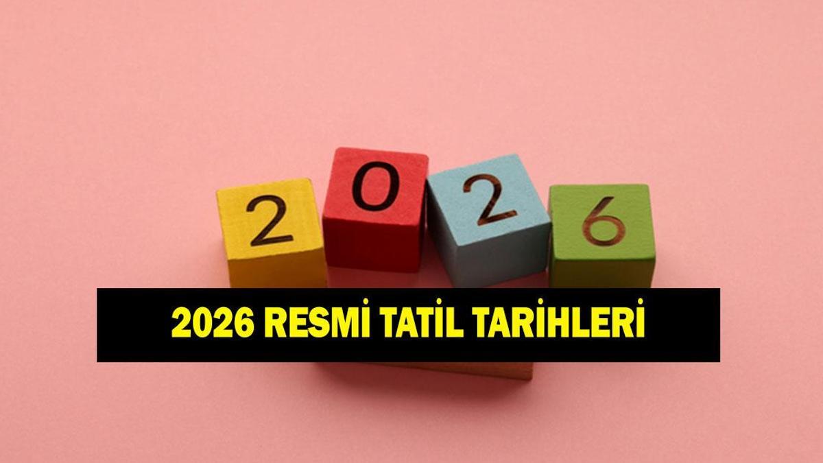 2026'DA HANGİ GÜNLER RESMİ TATİL? Liste liste resmi tatil günleri 2026!
