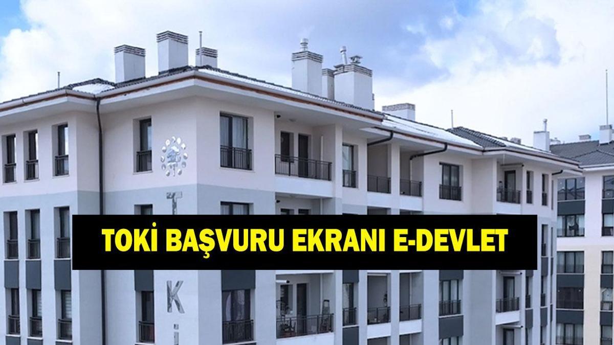TOKİ BAŞVURU EKRANI E-DEVLET! TOKİ başvuru çekilişleri (kurası) ne zaman? TOKİ başvuru şartları neler?