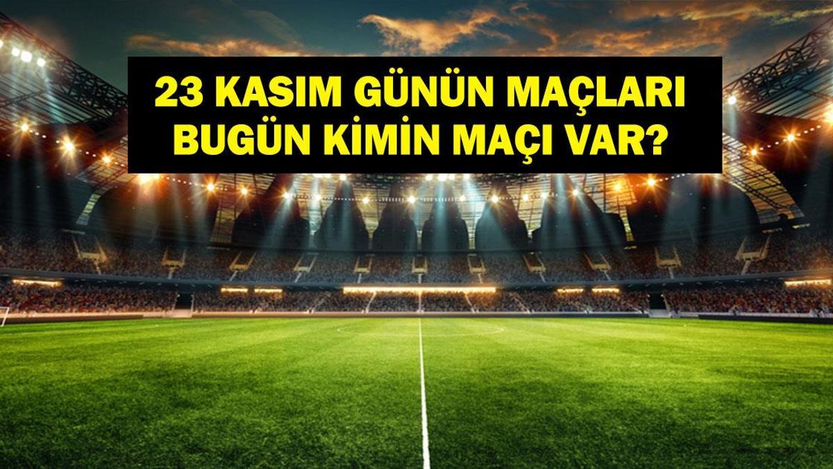 23 KASIM GÜNÜN MAÇLARI: Bugün Hangi Maçlar Var? Beşiktaş Samsunspor ve Çaykur Rizespor Fenerbahçe Maçları Saat Kaçta, Hangi Kanalda? İşte 23 Kasım Günün Maçları...