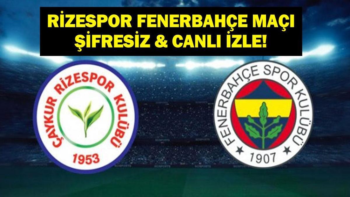 Süper Lig Rizespor Fenerbahçe Maçı Canlı İzle! İşte İlk 11’ler…