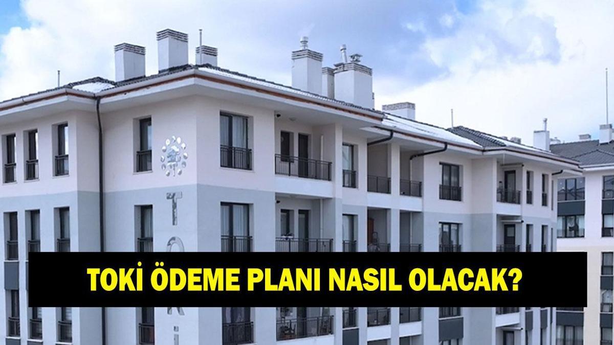 TOKİ ÖDEME PLANI NASIL OLACAK? TOKİ 1+1, 2+1 taksitleri kaç TL? Peşinat ne kadar?